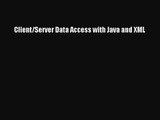[PDF Download] Client/Server Data Access with Java and XML [Read] Online