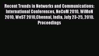 [PDF Download] Recent Trends in Networks and Communications: International Conferences NeCoM