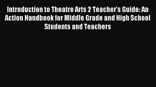 (PDF Download) Introduction to Theatre Arts 2 Teacher's Guide: An Action Handbook for Middle