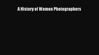 [PDF Download] A History of Women Photographers [Read] Online