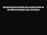 (PDF Download) Designing Brand Identity: An Essential Guide for the Whole Branding Team 4th