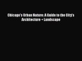 [PDF Download] Chicago's Urban Nature: A Guide to the City's Architecture + Landscape [Download]