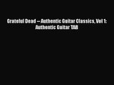 [PDF Download] Grateful Dead -- Authentic Guitar Classics Vol 1: Authentic Guitar TAB [Download]