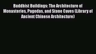 Buddhist Buildings: The Architecture of Monasteries Pagodas and Stone Caves (Library of Ancient