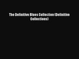 [PDF Download] The Definitive Blues Collection (Definitive Collections) [Read] Online