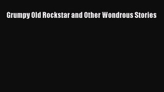 [PDF Download] Grumpy Old Rockstar and Other Wondrous Stories [Download] Full Ebook