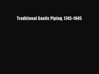 [PDF Download] Traditional Gaelic Piping 1745-1945 [PDF] Online