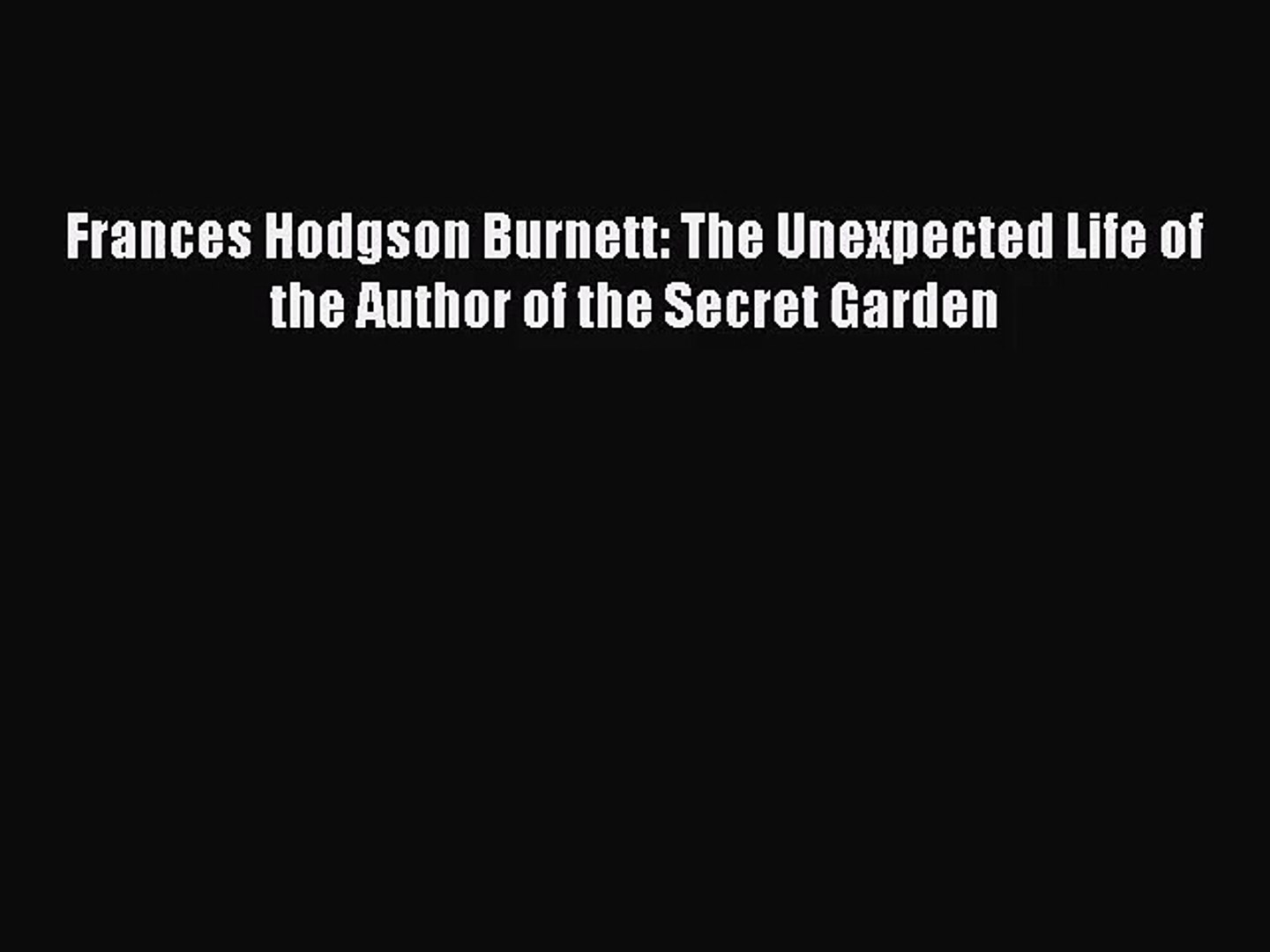 Pdf Download Frances Hodgson Burnett The Unexpected Life Of The