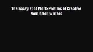 (PDF Download) The Essayist at Work: Profiles of Creative Nonfiction Writers Download