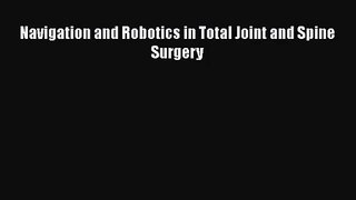 PDF Download Navigation and Robotics in Total Joint and Spine Surgery Read Online