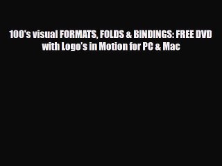 [PDF Download] 100's visual FORMATS FOLDS & BINDINGS: FREE DVD with Logo’s in Motion for PC