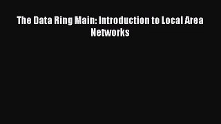 [PDF Download] The Data Ring Main: Introduction to Local Area Networks [Read] Online
