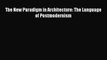 The New Paradigm in Architecture: The Language of Postmodernism  Free PDF