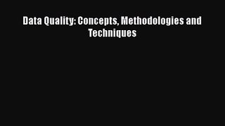 [PDF Download] Data Quality: Concepts Methodologies and Techniques [Download] Online