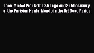 [PDF Download] Jean-Michel Frank: The Strange and Subtle Luxury of the Parisian Haute-Monde