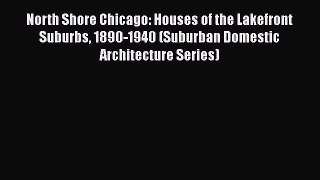 [PDF Download] North Shore Chicago: Houses of the Lakefront Suburbs 1890-1940 (Suburban Domestic