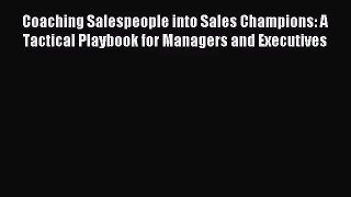(PDF Download) Coaching Salespeople into Sales Champions: A Tactical Playbook for Managers