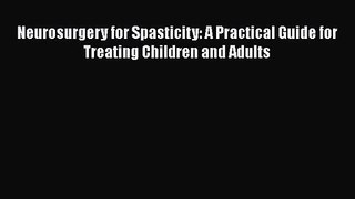 PDF Download Neurosurgery for Spasticity: A Practical Guide for Treating Children and Adults