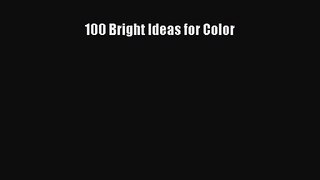 [PDF Download] 100 Bright Ideas for Color [Read] Online