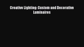 [PDF Download] Creative Lighting: Custom and Decorative Luminaires [PDF] Full Ebook