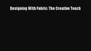 [PDF Download] Designing With Fabric: The Creative Touch [Read] Full Ebook