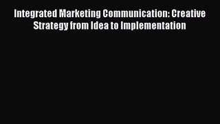 (PDF Download) Integrated Marketing Communication: Creative Strategy from Idea to Implementation