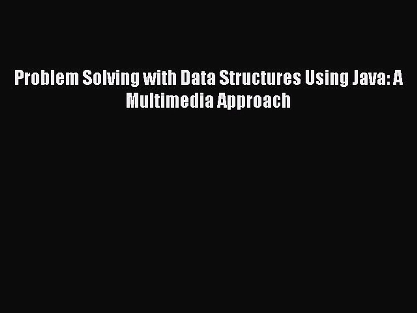 [PDF Download] Problem Solving with Data Structures Using Java: A Multimedia Approach [PDF]