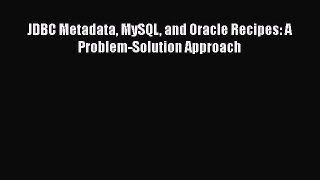 [PDF Download] JDBC Metadata MySQL and Oracle Recipes: A Problem-Solution Approach [Download]