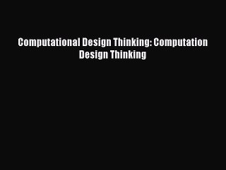 [PDF Download] Computational Design Thinking: Computation Design Thinking [PDF] Full Ebook