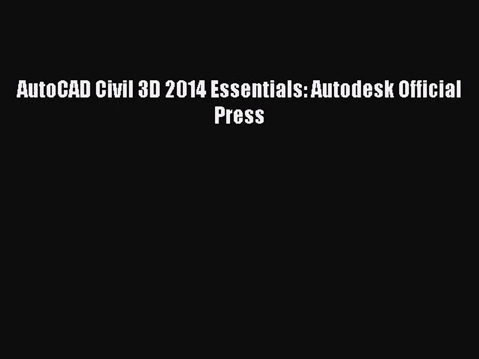 [PDF Download] AutoCAD Civil 3D 2014 Essentials: Autodesk Official Press [Download] Online