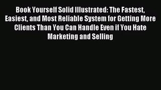 (PDF Download) Book Yourself Solid Illustrated: The Fastest Easiest and Most Reliable System