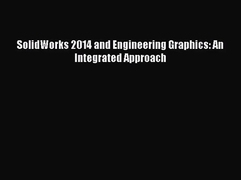 [PDF Download] SolidWorks 2014 and Engineering Graphics: An Integrated Approach [Read] Full