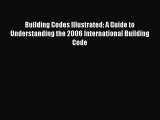 Building Codes Illustrated: A Guide to Understanding the 2006 International Building Code Read