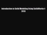 Introduction to Solid Modeling Using SolidWorks® 2013  Free PDF