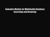 [PDF Download] Semantic Models for Multimedia Database Searching and Browsing [Read] Full Ebook