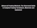 Advanced Framing Methods: The Illustrated Guide to Complex Framing Techniques Materials and