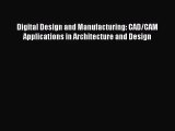 Digital Design and Manufacturing: CAD/CAM Applications in Architecture and Design  PDF Download