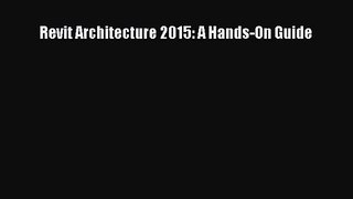 Revit Architecture 2015: A Hands-On Guide Free Download Book