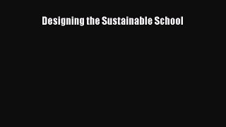 Designing the Sustainable School Read Online PDF