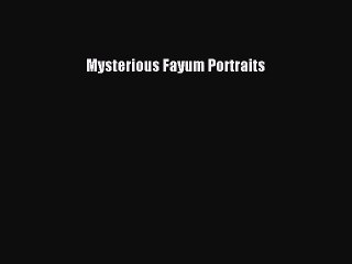 [PDF Download] Mysterious Fayum Portraits [Read] Full Ebook