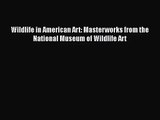 [PDF Download] Wildlife in American Art: Masterworks from the National Museum of Wildlife Art
