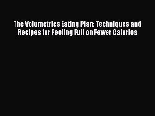 The Volumetrics Eating Plan: Techniques and Recipes for Feeling Full on Fewer Calories Read