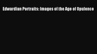 [PDF Download] Edwardian Portraits: Images of the Age of Opulence [Download] Online
