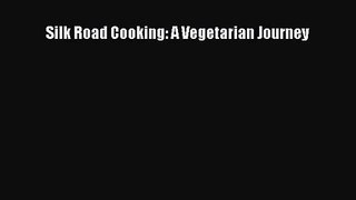 Silk Road Cooking: A Vegetarian Journey  Free Books