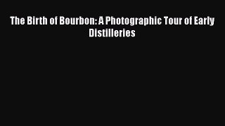 The Birth of Bourbon: A Photographic Tour of Early Distilleries  Free PDF