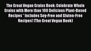 The Great Vegan Grains Book: Celebrate Whole Grains with More than 100 Delicious Plant-Based
