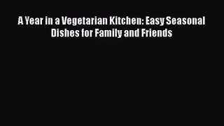 A Year in a Vegetarian Kitchen: Easy Seasonal Dishes for Family and Friends Read Online PDF