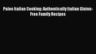 Paleo Italian Cooking: Authentically Italian Gluten-Free Family Recipes  Free Books