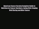 American Cancer Society Complete Guide to Nutrition for Cancer Survivors: Eating Well Staying