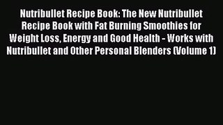 Nutribullet Recipe Book: The New Nutribullet Recipe Book with Fat Burning Smoothies for Weight